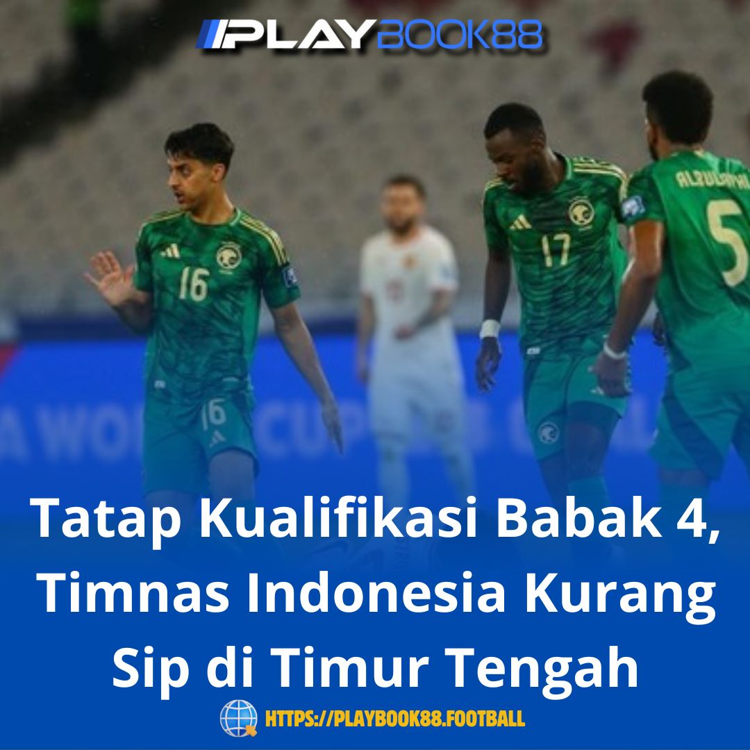 Tatap Kualifikasi Babak 4, Timnas Indonesia Kurang Sip di Timur Tengah